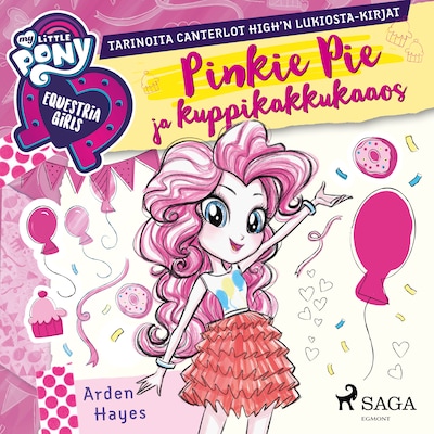 My Little Pony – Equestria Girls – Pinkie Pie ja kuppikakkukaaos – Arden Hayes
