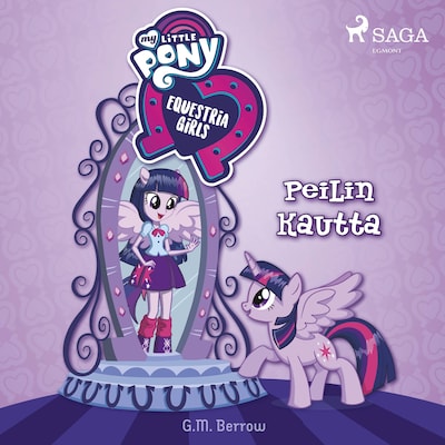 My Little Pony – Equestria Girls – Peilin kautta – G. M. Berrow