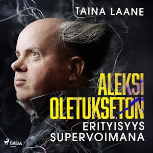 Aleksi Oletukseton – erityisyys supervoimana – Taina Laane