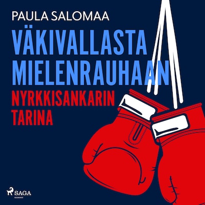 Väkivallasta mielenrauhaan: nyrkkisankarin tarina – Paula Salomaa