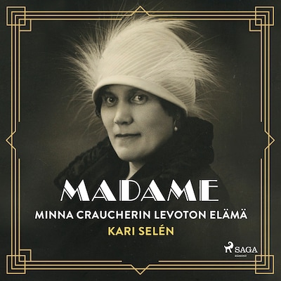 Madame: Minna Craucherin levoton elämä – Kari Selén