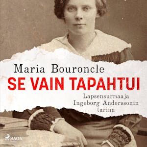 Se vain tapahtui – Lapsensurmaaja Ingeborg Anderssonin tarina – Maria Bouroncle