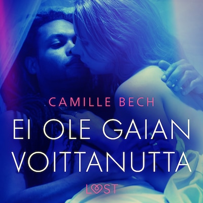 Ei ole Gaian voittanutta – eroottinen novelli – Camille Bech