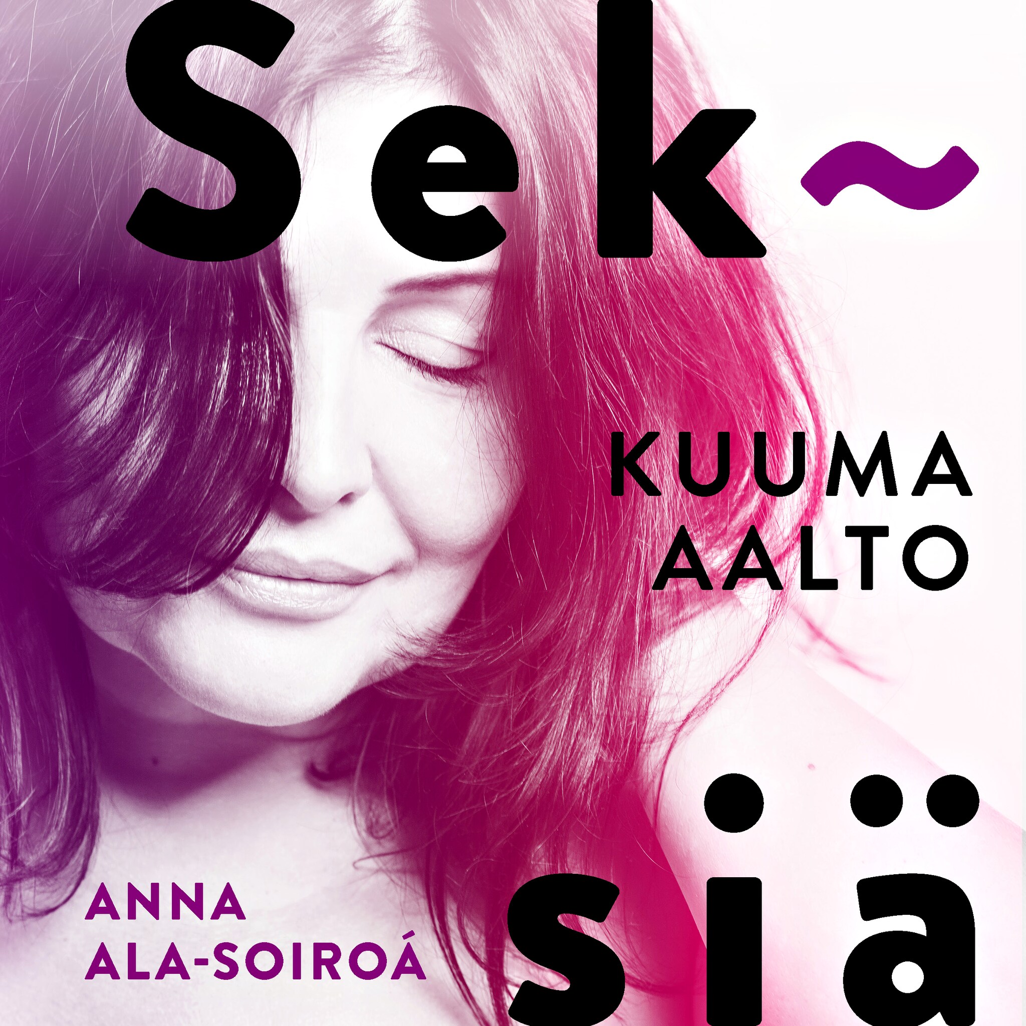 SEKSIÄ – Kuuma aalto – Anna Ala-Soiroá
