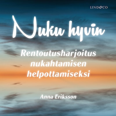 Nuku hyvin: Rentoutusharjoitus nukahtamisen helpottamiseksi – Anna Eriksson