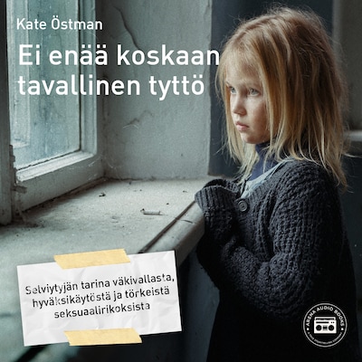 Ei enää koskaan tavallinen tyttö: selviytyjän tarina väkivallasta, hyväksikäytöstä ja törkeistä seksuaalirikoksista – Kate Östman