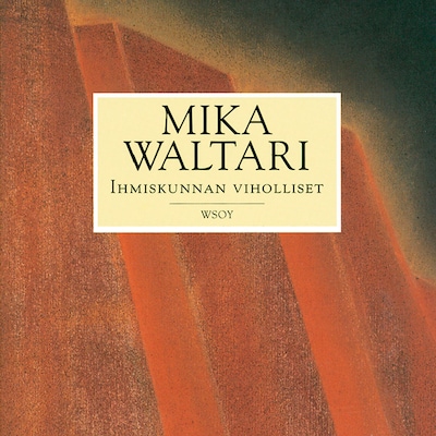 Ihmiskunnan viholliset – Mika Waltari