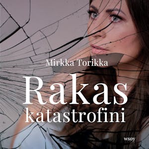 Rakas katastrofini – Mirkka Torikka