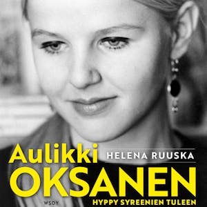 Aulikki Oksanen. Hyppy syreenien tuleen – Helena Ruuska