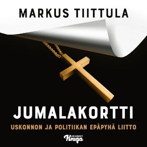Jumalakortti : Uskonnon ja politiikan epäpyhä liitto – Markus Tiittula