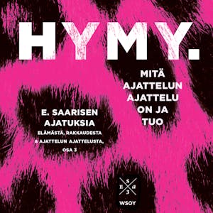 Hymy. Mitä ajattelun ajattelu on ja tuo : E. Saarisen ajatuksia elämästä, rakkaudesta ja ajattelun ajattelusta, osa 3 – Esa Saarinen