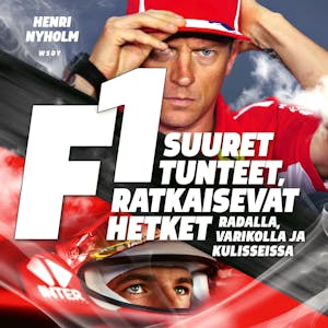 F1: suuret tunteet, ratkaisevat hetket : Radalla, varikolla ja kulisseissa – Henri Nyholm