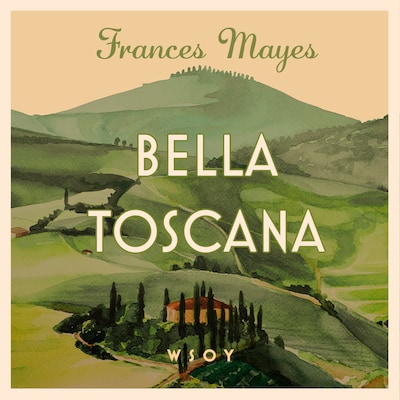 Bella Toscana – Frances Mayes