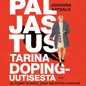 Paljastus. Tarina dopinguutisesta ja toimittajasta, joka haluttiin vaientaa – Johanna Aatsalo
