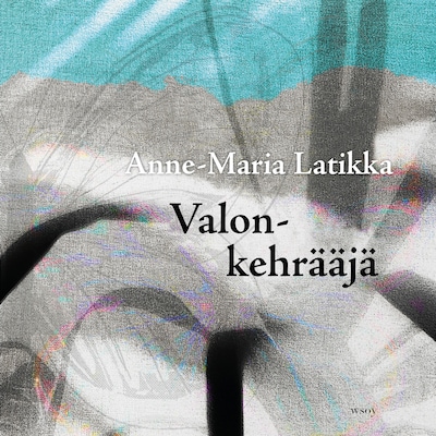Valonkehrääjä – Anne-Maria Latikka