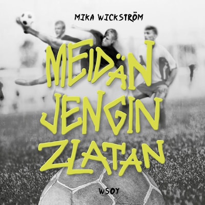 Meidän jengin Zlatan – Mika Wickström