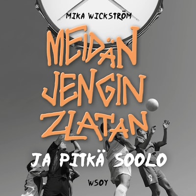 Meidän jengin Zlatan ja pitkä soolo – Mika Wickström