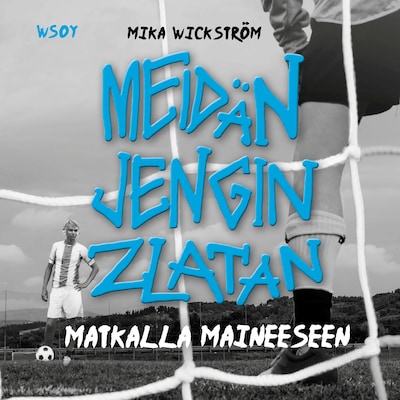 Meidän jengin Zlatan – matkalla maineeseen – Mika Wickström