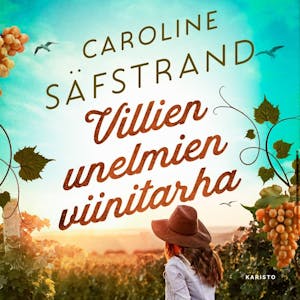 Villien unelmien viinitarha – Caroline Säfstrand