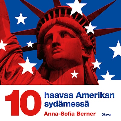 Kymmenen haavaa Amerikan sydämessä – Anna-Sofia Berner