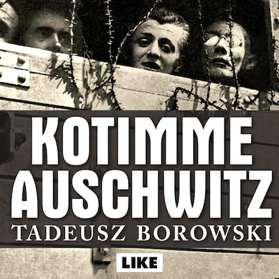 Kotimme Auschwitz – Tadeusz Borowski