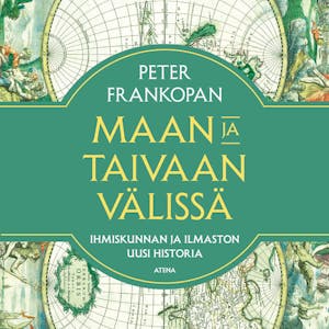 Maan ja taivaan välissä : Ihmiskunnan ja ilmaston uusi historia – Peter Frankopan