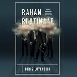 Rahan ruhtinaat : Matka pankkiirien suljettuun maailmaan – Joris Luyendijk