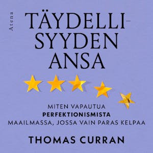 Täydellisyyden ansa : Miten vapautua perfektionismista maailmassa, jossa vain paras kelpaa – Thomas Curran