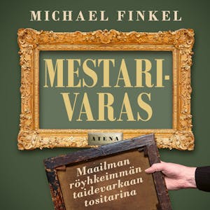 Mestarivaras : Maailman röyhkeimmän taidevarkaan tositarina – Michael Finkel