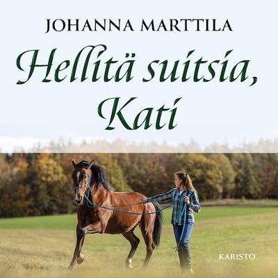Hellitä suitsia, Kati – Johanna Marttila