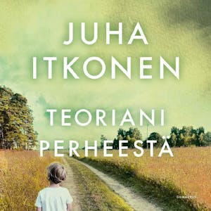 Teoriani perheestä – Juha Itkonen