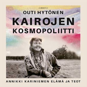 Kairojen kosmopoliitti : Annikki Kariniemen elämä ja teot – Outi Hytönen