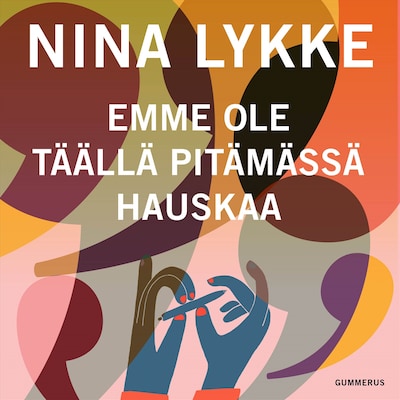 Emme ole täällä pitämässä hauskaa – Nina Lykke