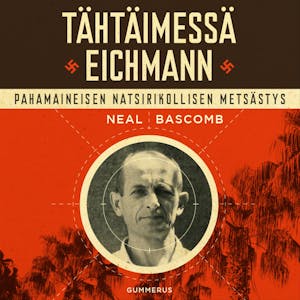 Tähtäimessä Eichmann : Pahamaineisen natsirikollisen metsästys – Neal Bascomb