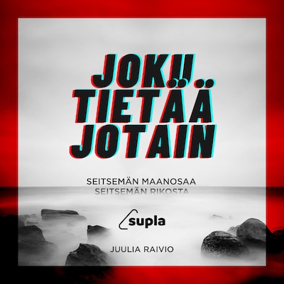 Joku tietää jotain. Seitsemän maanosaa, seitsemän rikosta. – Juulia Raivio