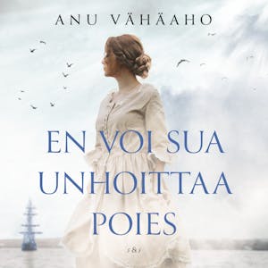 En voi sua unhoittaa poies – Anu Vähäaho
