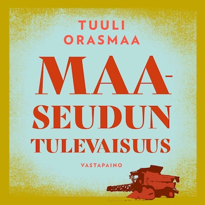 Maaseudun tulevaisuus – Tuuli Orasmaa
