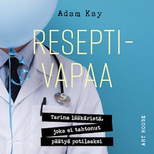 Reseptivapaa : Tarina lääkäristä, joka ei halunnut päätyä potilaaksi – Adam Kay