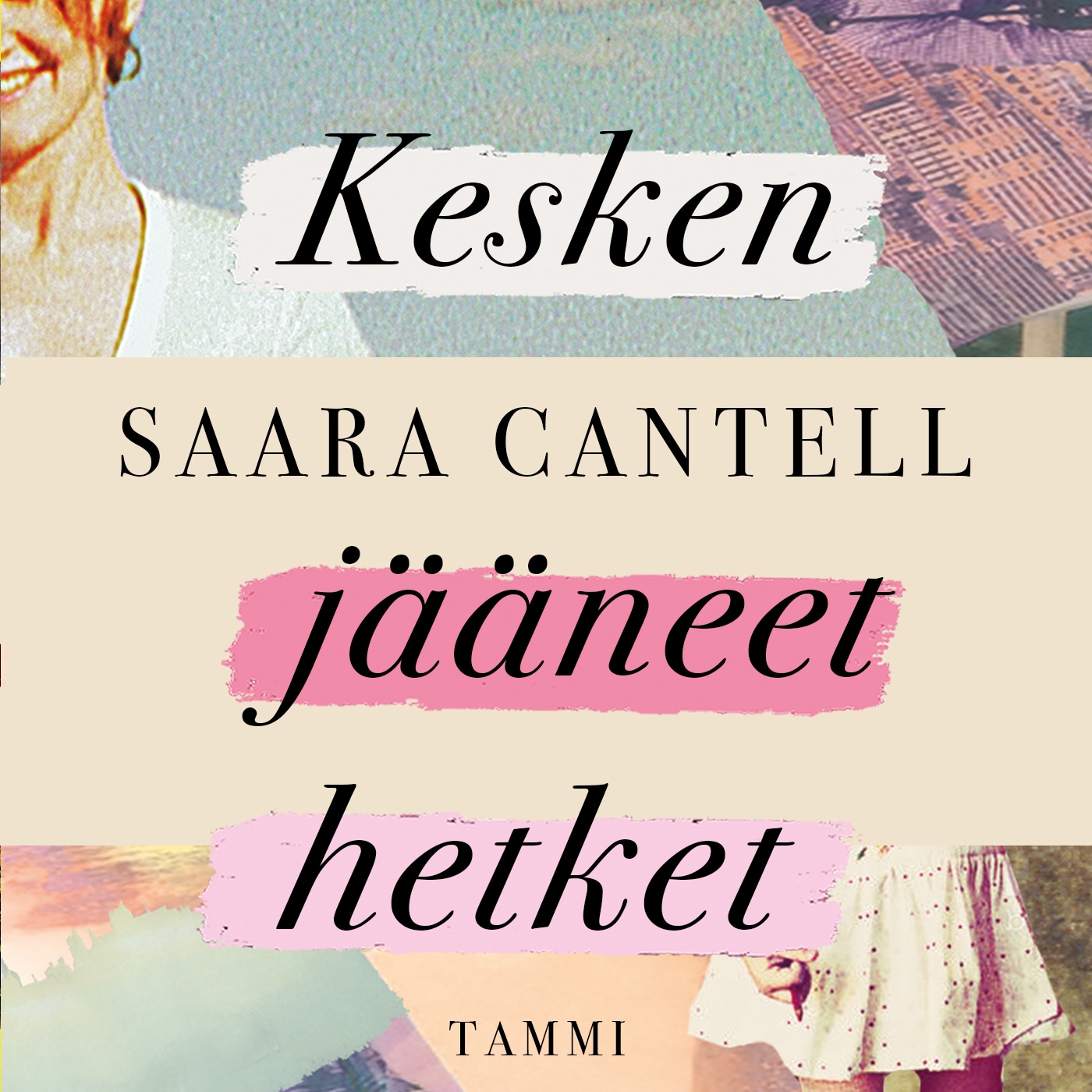 Kesken jääneet hetket – Saara Cantell