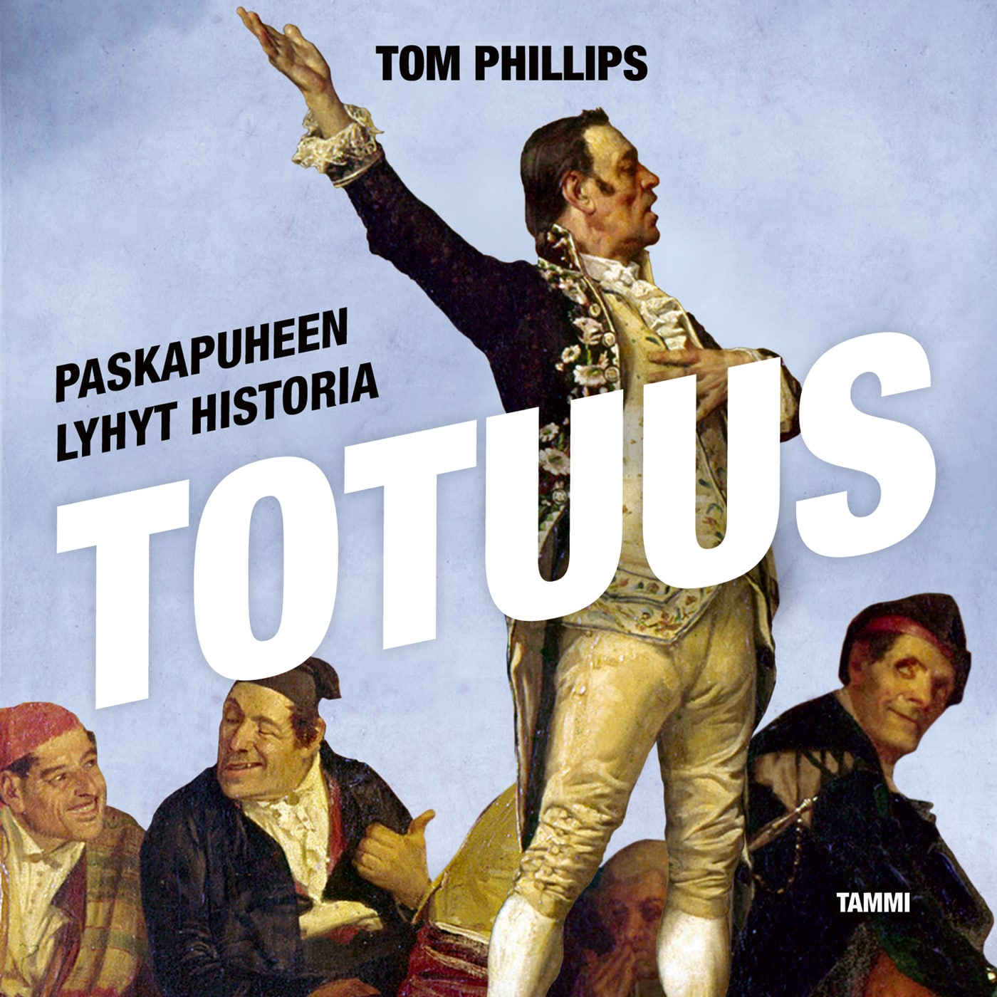 Totuus – Paskapuheen lyhyt historia – Tom Phillips