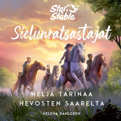 Star Stable. Sielunratsastajat. Neljä tarinaa hevosten saarelta – Helena Dahlgren