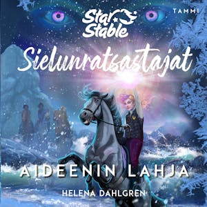 Star Stable. Sielunratsastajat #6 Aideenin lahja – Helena Dahlgren