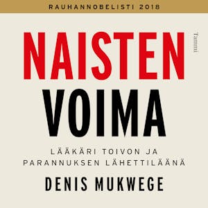 Naisten voima : Lääkäri toivon ja parannuksen lähettiläänä – Denis Mukwege