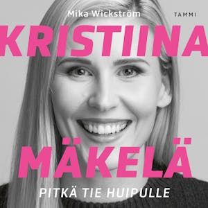 Kristiina Mäkelä – Pitkä tie huipulle – Mika Wickström