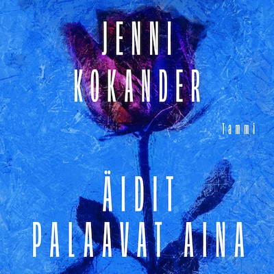 Äidit palaavat aina – Jenni Kokander