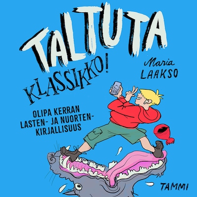 Taltuta klassikko! Olipa kerran lasten- ja nuortenkirjallisuus – Maria Laakso