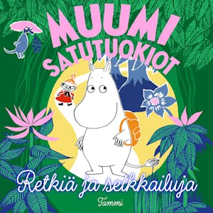 MUUMI satutuokiot. Retkiä ja seikkailuja – Tittamari Marttinen