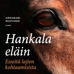 Hankala eläin : Esseitä lajien kohtaamisista – Annamari Huovinen