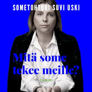Mitä some tekee meille? – Suvi Uski