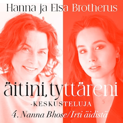 Äitini, tyttäreni -keskusteluja osa 4 – Hanna Brotherus
